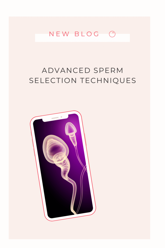 Advanced Sperm Selection Techniques