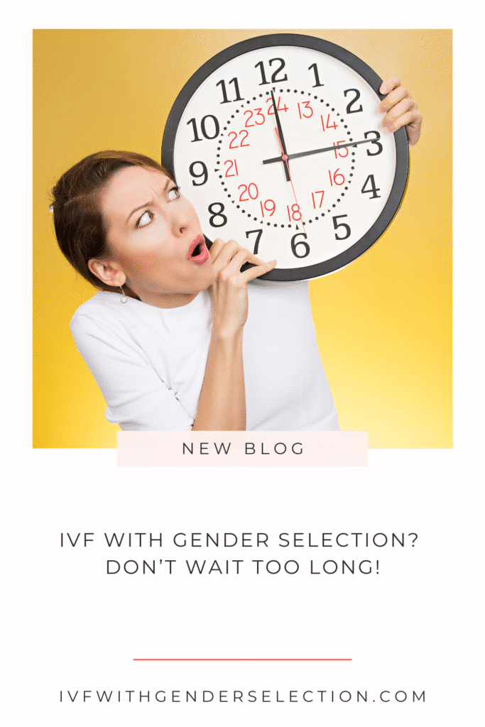 IVF with gender selection - don't wait too long