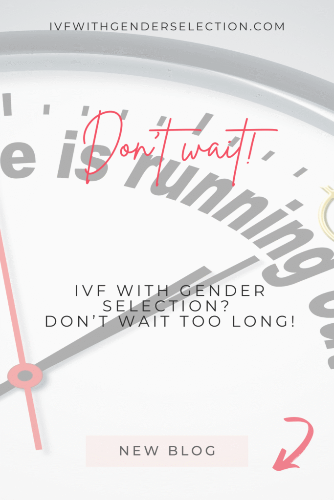 IVF with gender selection - don't wait too long
