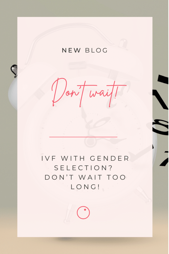 IVF with gender selection - don't wait too long
