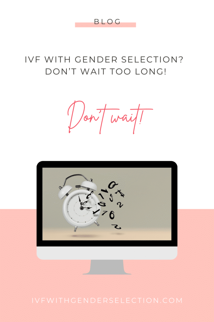 IVF with gender selection - don't wait too long