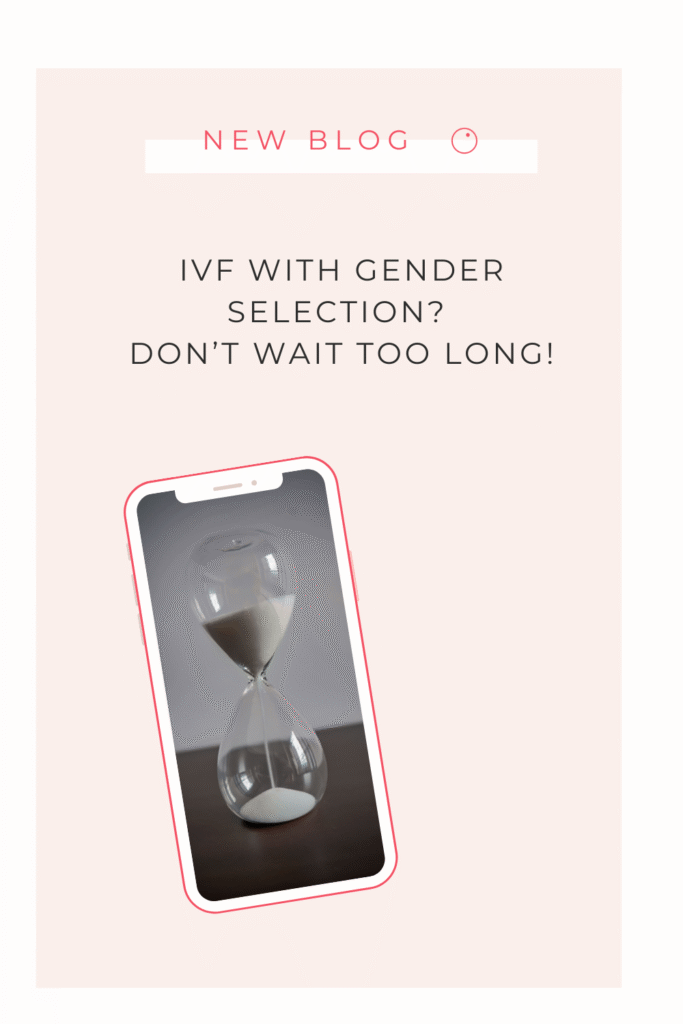 IVF with gender selection - don't wait too long