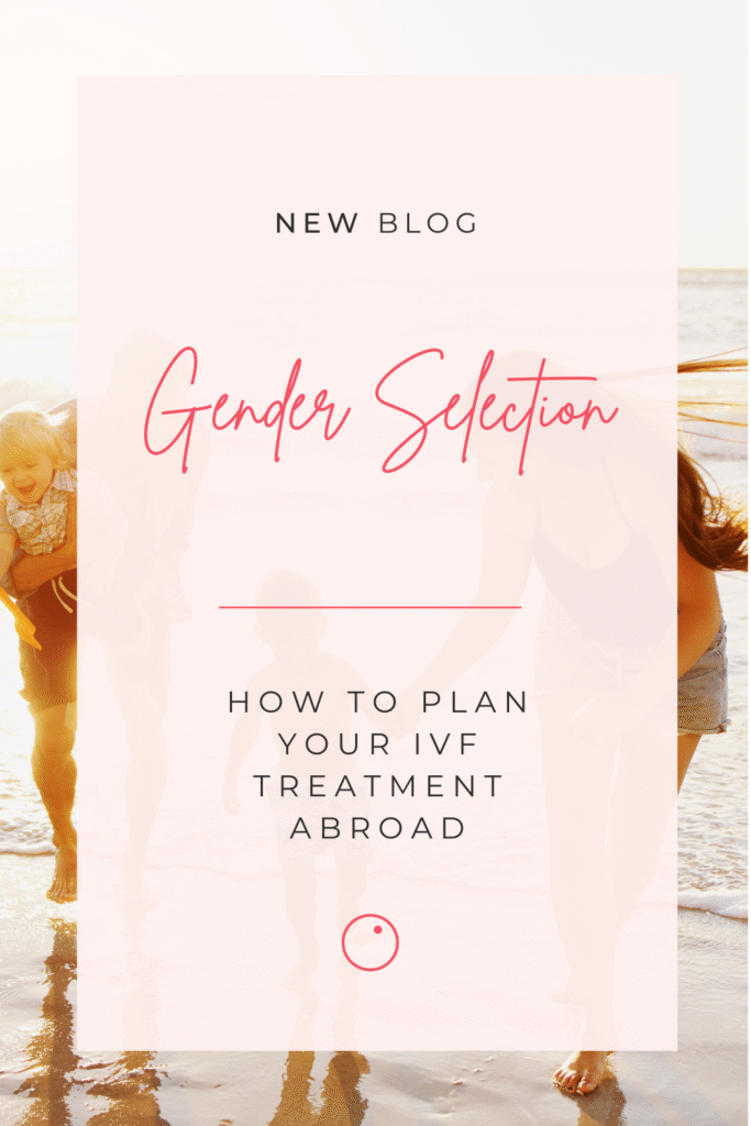 How to plan your treatment abroad for IVF with gender selection without anyone knowing