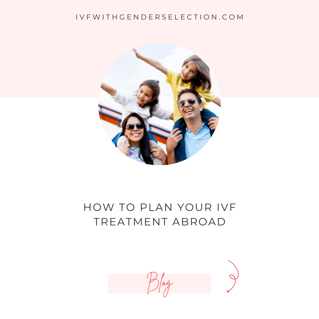 How to plan your treatment abroad for IVF with gender selection without anyone knowing