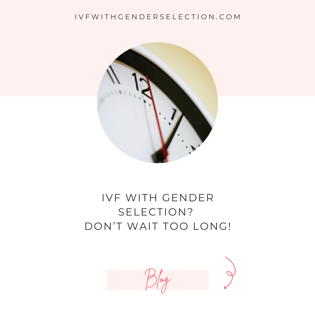 IVF with gender selection - don't wait too long
