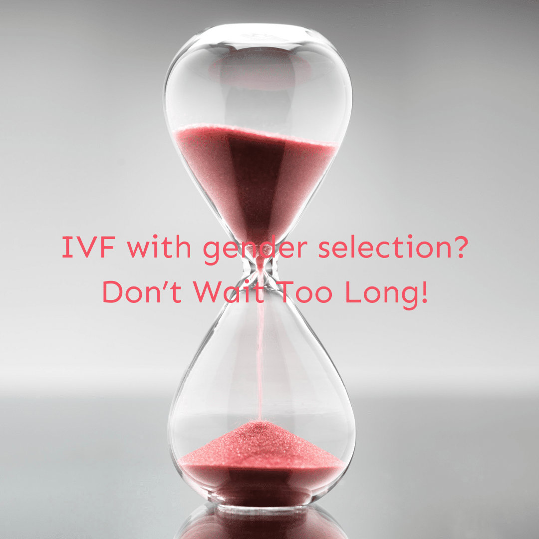 IVF with gender selection - don't wait too long